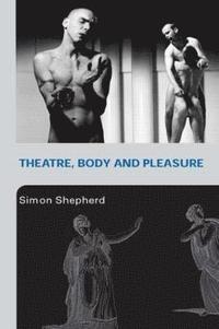 bokomslag Theatre, Body and Pleasure