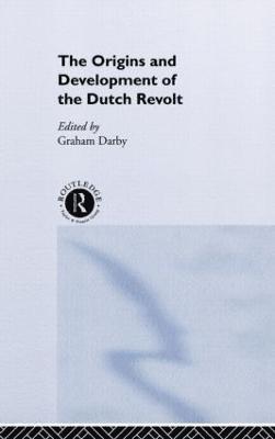 The Origins and Development of the Dutch Revolt 1