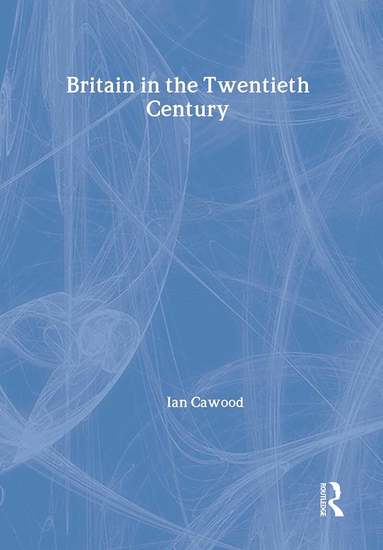 Ian J. Cawood - Britain in the Twentieth Century, Inbunden