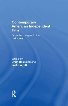 Christine Holmlund, Justin Wyatt - Contemporary American Independent Film, Inbunden