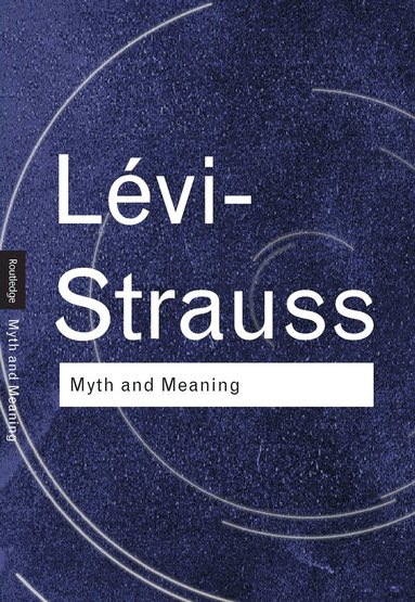 Claude Lévi-Strauss - Myth and Meaning, Inbunden