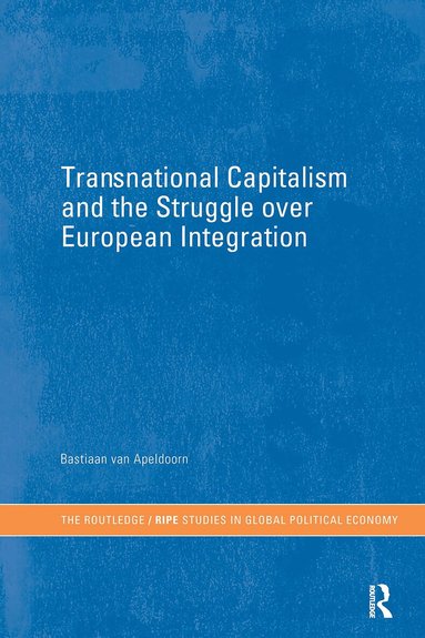 Bastiaan van Apeldoorn - Transnational Capitalism and the Struggle over European Integration, Inbunden