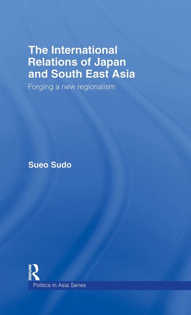 Sueo Sudo - International Relations of Japan and South East Asia, Inbunden