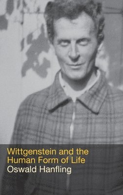 Oswald Hanfling - Wittgenstein and the Human Form of Life, Inbunden