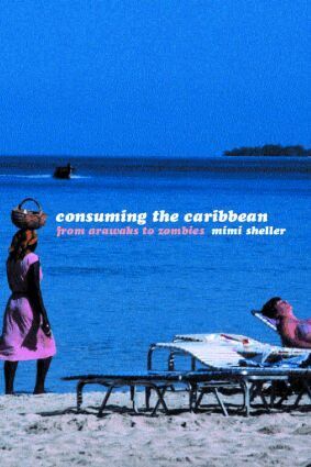 Mimi Sheller - Consuming the Caribbean, Häftad