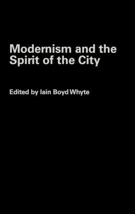Iain Boyd Whyte - Modernism and the Spirit of the City, Inbunden
