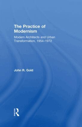 John R. Gold - Practice of Modernism, Inbunden