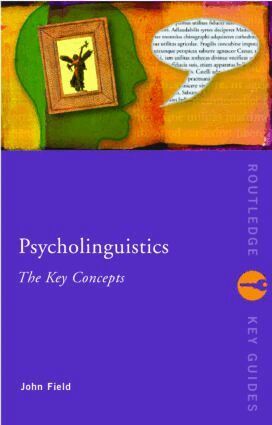 John Field - Psycholinguistics: The Key Concepts, Häftad