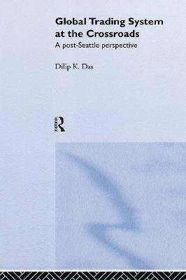 Dilip K. Das - Global Trading System at the Crossroads, Inbunden