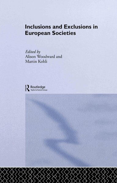 Martin Kohli, Alison Woodward - Inclusions and Exclusions in European Societies, Inbunden