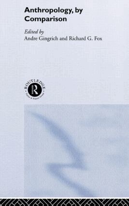 Richard G. Fox, Andre Gingrich - Anthropology, by Comparison, Inbunden