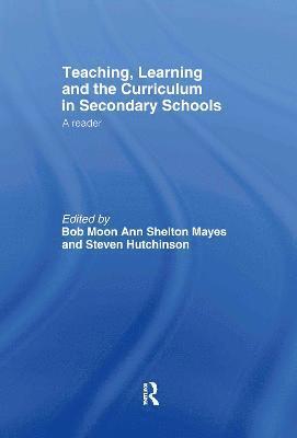 Steven Hutchinson, Bob Moon, Ann Shelton Mayes - Teaching, Learning and the Curriculum in Secondary Schools, Inbunden