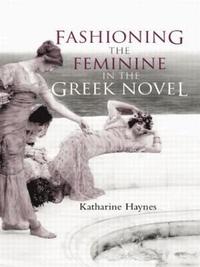 bokomslag Fashioning the Feminine in the Greek Novel