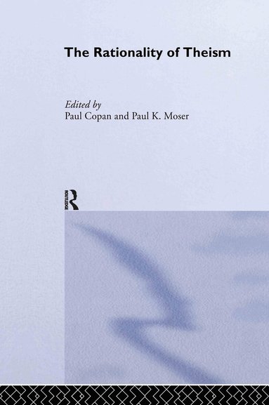 Paul Copan, Paul Moser - Rationality of Theism, Inbunden