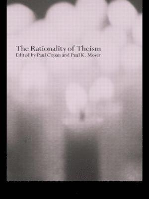 Paul Copan, Paul Moser - Rationality of Theism, Häftad