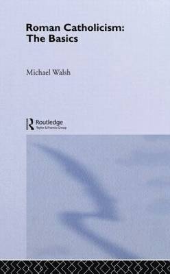 Michael Walsh - Roman Catholicism: The Basics, Inbunden