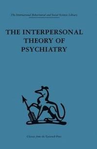 bokomslag The Interpersonal Theory of Psychiatry