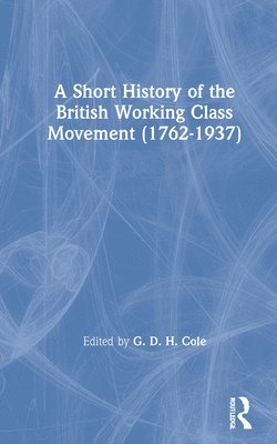 A Short History of the British Working Class Movement (1937) 1