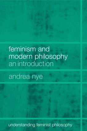Andrea Nye - Feminism and Modern Philosophy, Häftad