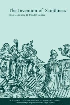 Anneke B. Mulder-Bakker - Invention of Saintliness, Inbunden