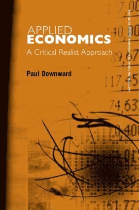 Paul Downward, UK) Downward, Paul (Loughborough University - Applied Economics and the Critical Realist Critique, Inbunden