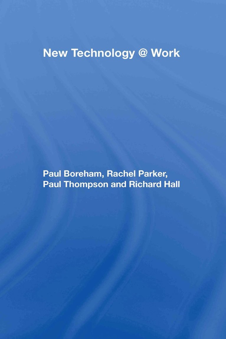 Paul Boreham, Rachel Parker, Paul Thompson, Richard Hall, Australia) Boreham, Paul (University of Queensland Social Research Centre, Australia) Parker, Rachel (University of Queensland, UK) Thompson, Paul (University of Strathclyde, Australia) Hall, Richard (University of Sydney - New Technology @ Work, Inbunden