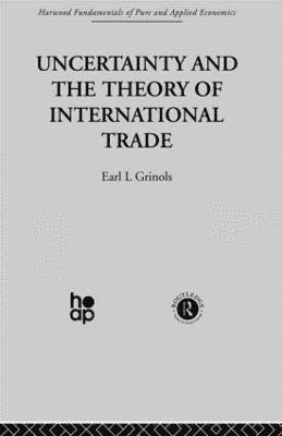 E. Grinols - Uncertainty and the Theory of International Trade, Inbunden
