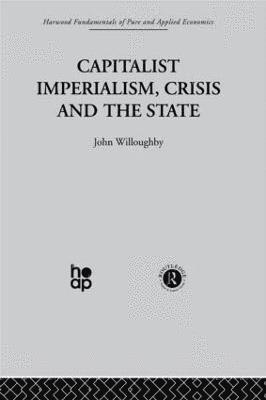 J. Willoughby - Capitalist Imperialism, Crisis and the State, Inbunden