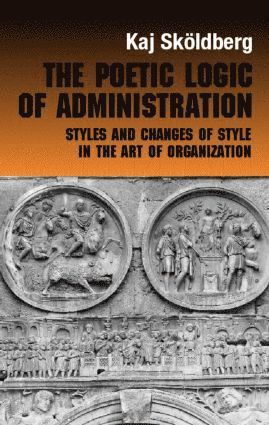 Kaj Skoldberg - Poetic Logic of Administration, Inbunden