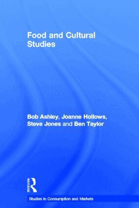 Bob Ashley, Joanne Hollows, Steve Jones, Ben Taylor - Food and Cultural Studies, Inbunden