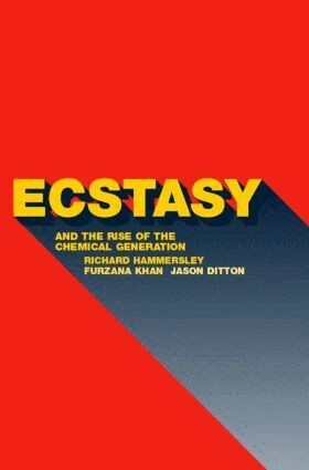 Jason Ditton, Richard Hammersley, Furzana Khan - Ecstasy and the Rise of the Chemical Generation, Häftad