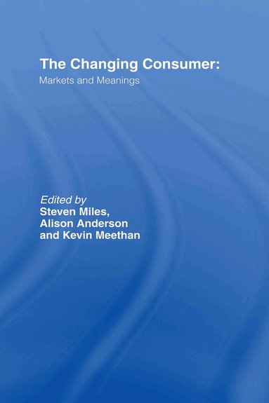 Alison Anderson, Kevin Meethan, R Steven Miles, Steven Miles - Changing Consumer, Inbunden