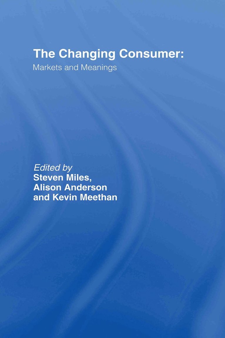 Alison Anderson, Kevin Meethan, R Steven Miles, Steven Miles - Changing Consumer, Inbunden