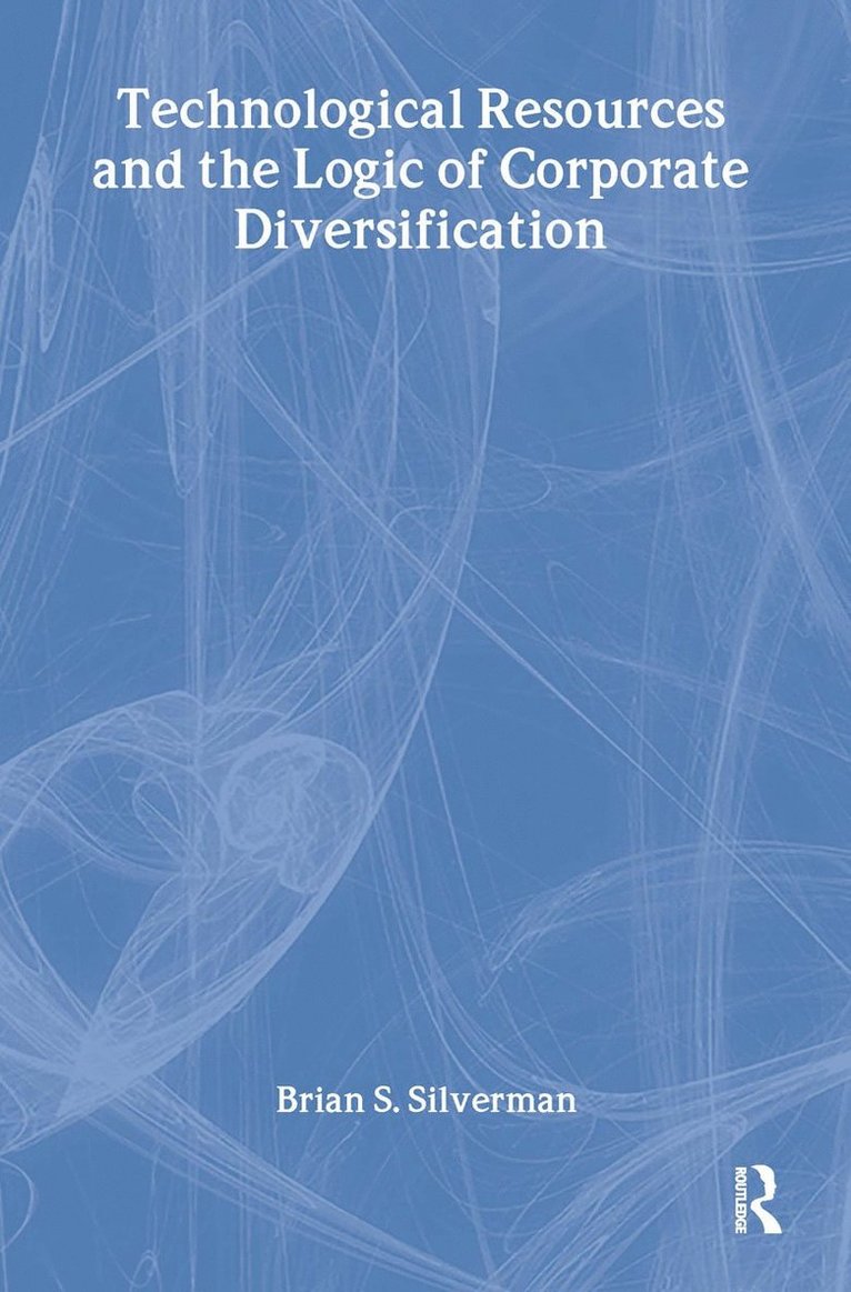 Brian S Silverman, Brian S. Silverman - Technological Resources and the Logic of Corporate Diversification, Inbunden