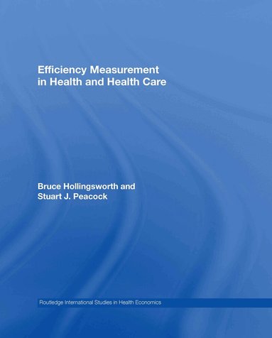 Bruce Hollingsworth, Stuart J. Peacock - Efficiency Measurement in Health and Health Care, Inbunden