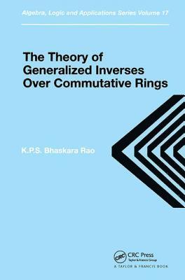 K.P.S. Bhaskara Rao, USA) Bhaskara Rao, K.P.S. (Southwestern College, Winfield, K. P. S. Bhaskara Rao - Theory of Generalized Inverses Over Commutative Rings, Inbunden