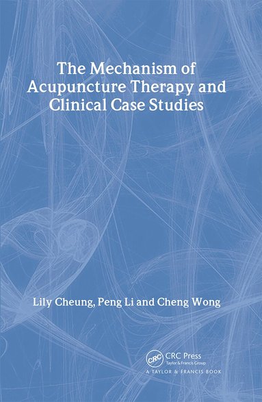 Lily Cheung, Peng Li, Cheng Wong - Mechanism of Acupuncture Therapy and Clinical Case Studies, Inbunden