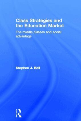 Stephen J. Ball - Class Strategies and the Education Market, Inbunden