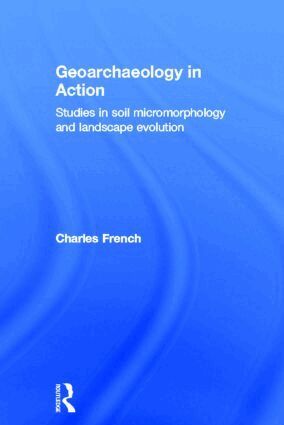 Charles French - Geoarchaeology in Action, Inbunden