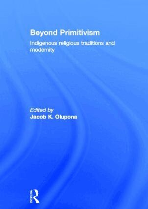 Jacob K. Olupona - Beyond Primitivism, Inbunden