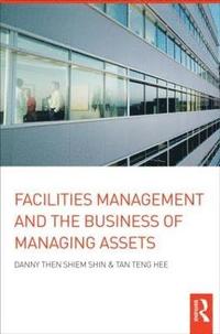 bokomslag Facilities Management and the Business of Managing Assets