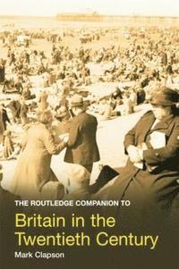 bokomslag The Routledge Companion to Britain in the Twentieth Century