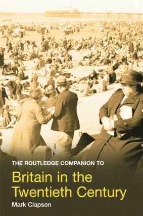 Mark Clapson, UK) Clapson, Mark (University of Westminster - Routledge Companion to Britain in the Twentieth Century, Inbunden