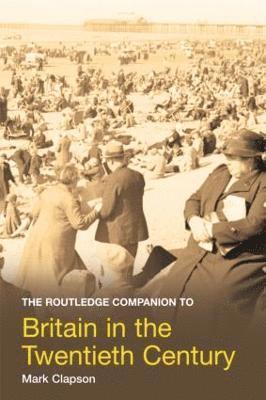 The Routledge Companion to Britain in the Twentieth Century 1