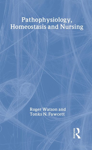 Tonks Fawcett, Roger Watson - Pathophysiology, Homeostasis and Nursing, Inbunden