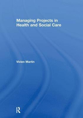 Vivien Martin, UK) Martin, Vivien (University of Brighton - Managing Projects in Health and Social Care, Inbunden
