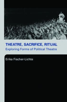 Erika Fischer-Lichte - Theatre, Sacrifice, Ritual: Exploring Forms of Political Theatre, Häftad