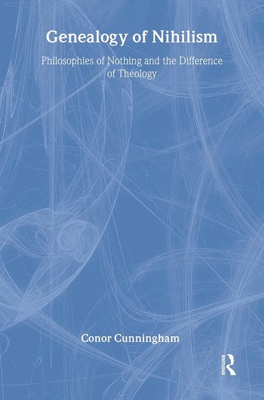 Conor Cunningham - Genealogy of Nihilism, Inbunden