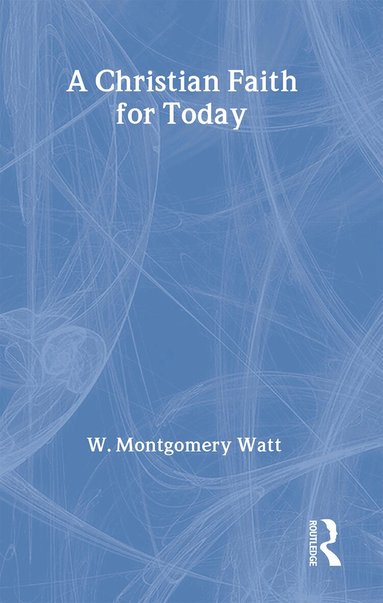 Prof W Montgomery Watt, W. Montgomery Watt - Christian Faith for Today, Inbunden