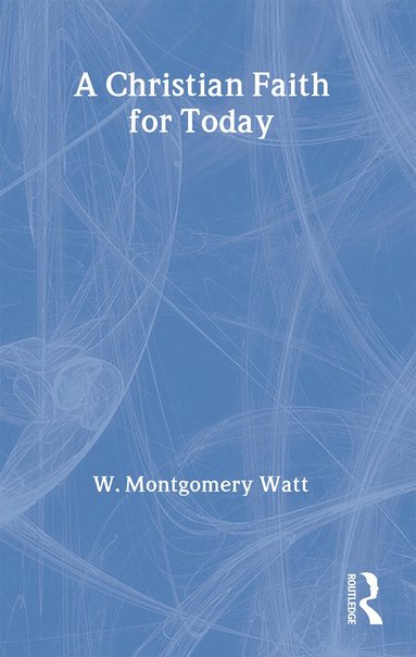 Prof W Montgomery Watt, W. Montgomery Watt - Christian Faith for Today, Häftad